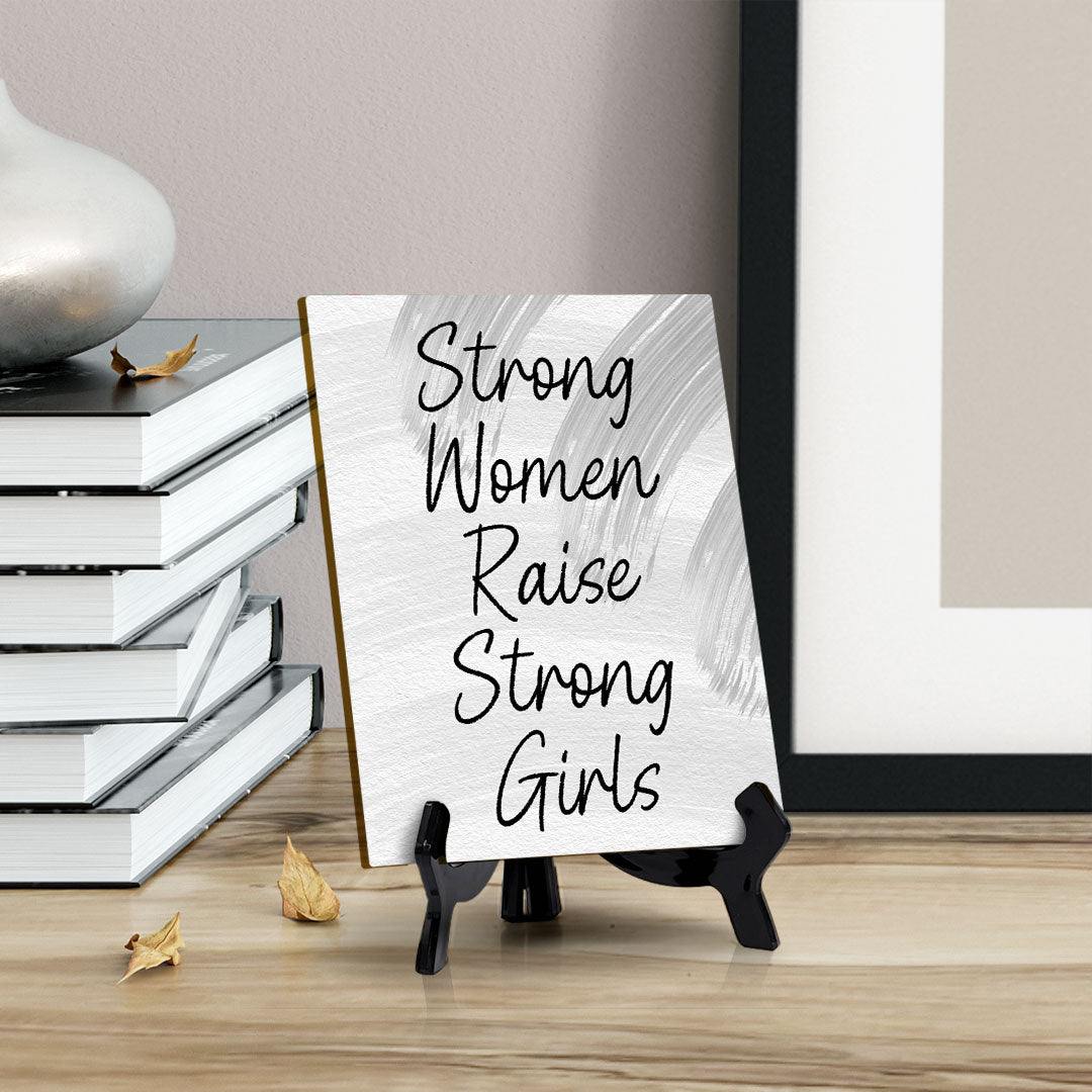 Strong Women Raise Strong Girls (6x8") Table Sign With Acrylic Stand | Women's Home Decor