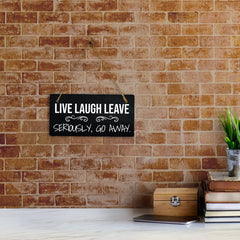 Live Laugh Leave Seriously, Go Away. 5x10 Hanging Plus Wall or Door Sign | Funny Home Decor