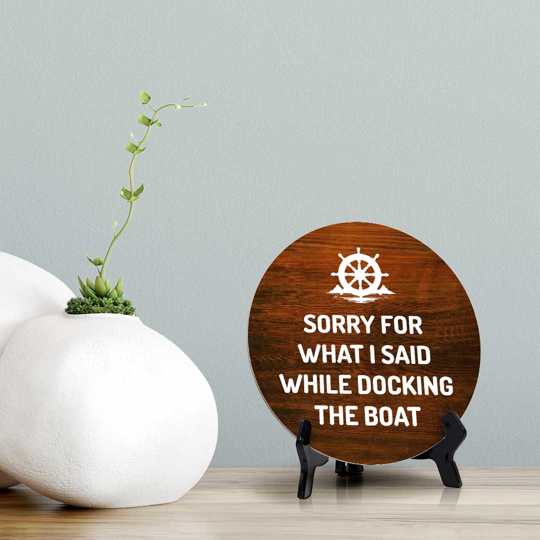 Sorry For What I Said While Docking The Boat (5 x 5“) Circle Table Sign with Acrylic Stand | Boats & Home Decor