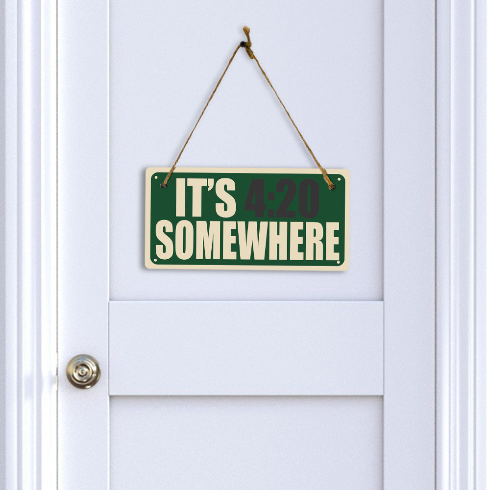 It's 4:20 Somewher 5x10 Hanging Plus Wall or Door Sign | Funny Home Decor