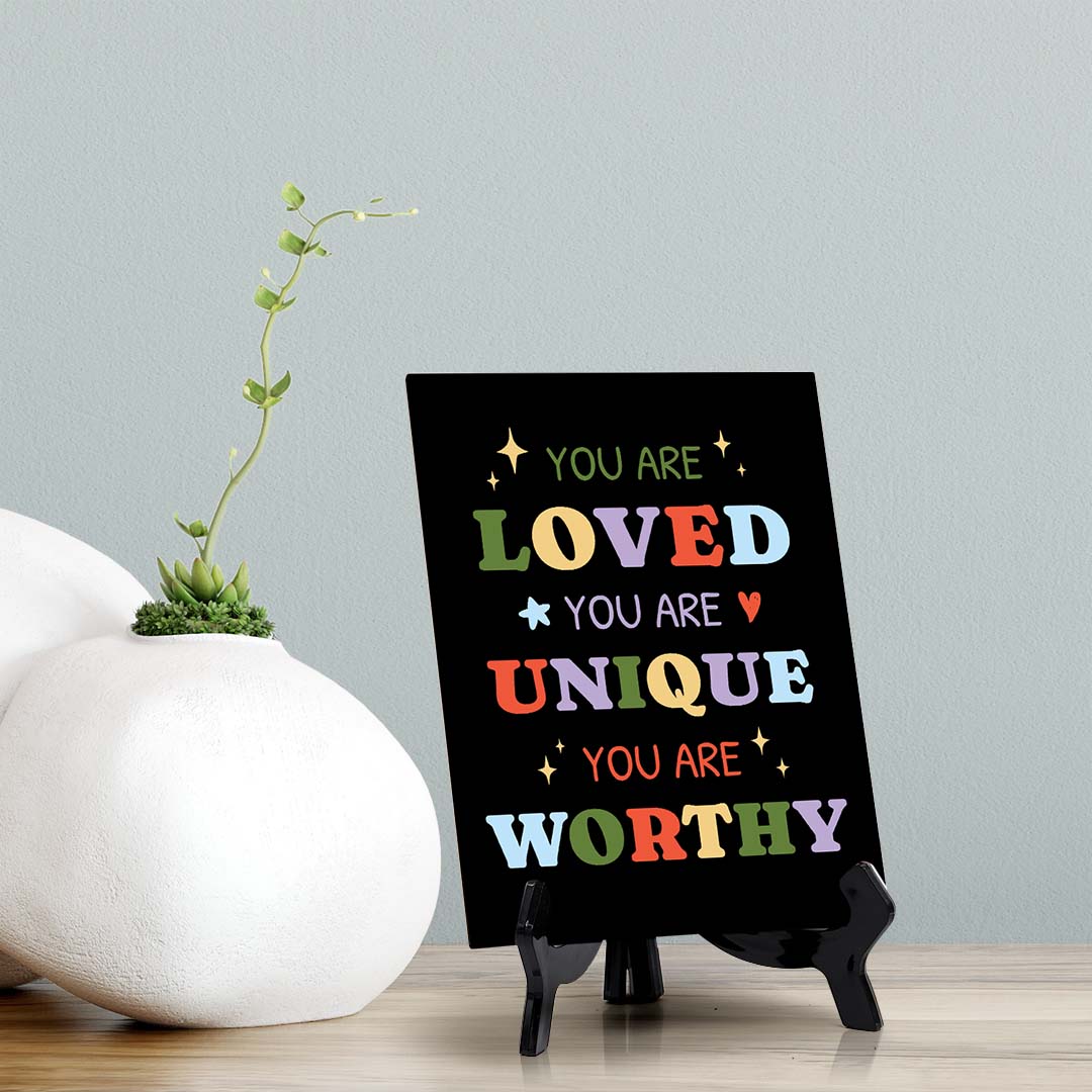 You Are Loved. You Are Unique. You Are Worthy Table Sign with Acrylic Stand (6x8“) | Positive Affirmation Inspiration Décor