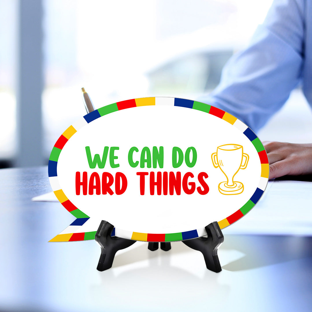 We Can Do Hard Things Speech Bubble Table Sign With Acrylic Stand (6” x 4”) | Kindergarten Elementary School Decoration