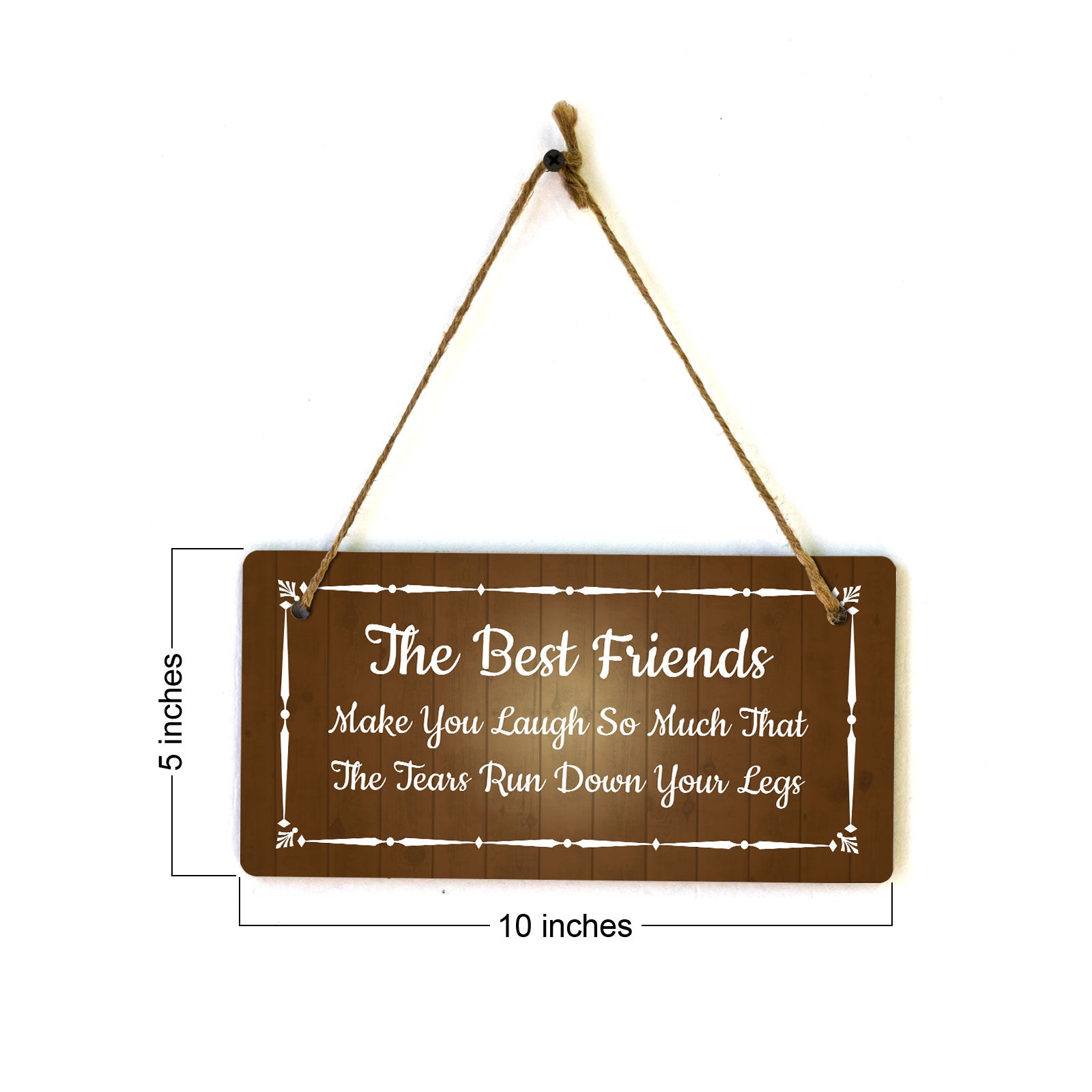 The Best Friends Make You Laugh So Much That The Tears Run Down Your Legs 5x10 Hanging Plus Wall or Door Sign | Funny Home Decor