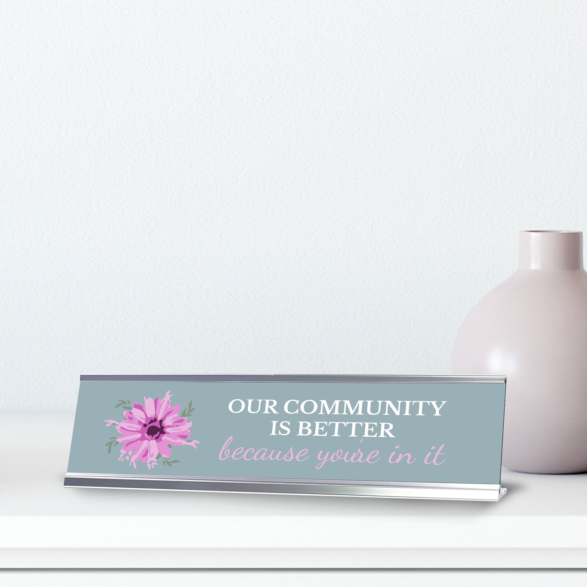 Signs ByLITA Our Community Is Better Because You’re In It Silver Frame, Desk Sign (2x8")