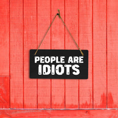 People Are Idiots 5x10 Hanging Plus Wall or Door Sign | Home & Office Decor