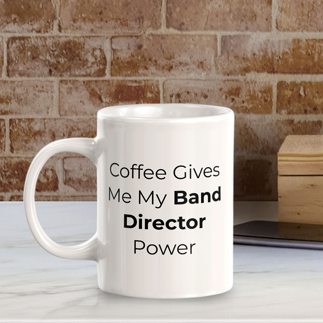 Coffee Gives Me My Band Director Power 11oz Plastic or Ceramic Mug | Novelty Cup for Musicians