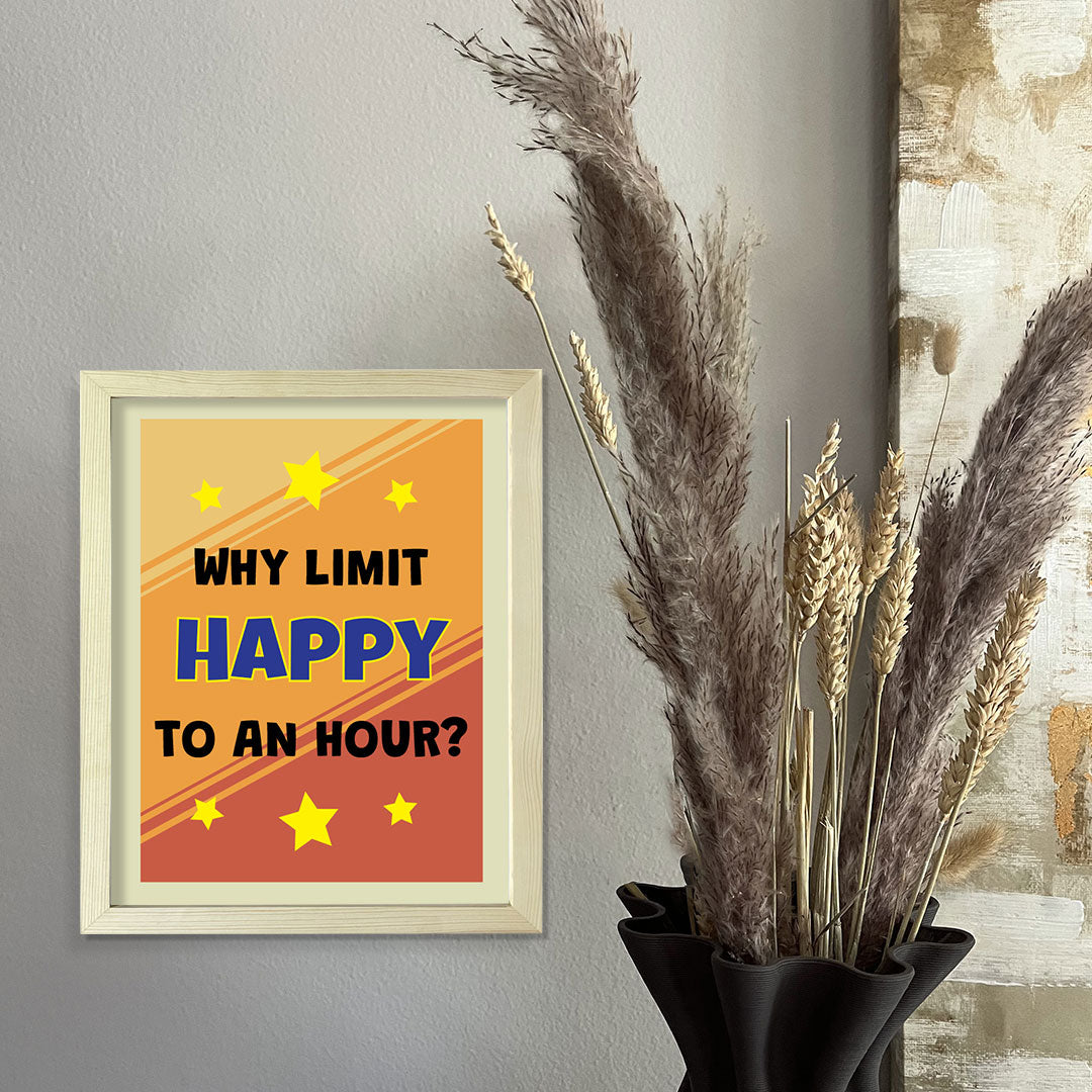 Designs ByLITA Why Limit Happy To An Hour?, Framed Wall Art Print | Funny Home Decor
