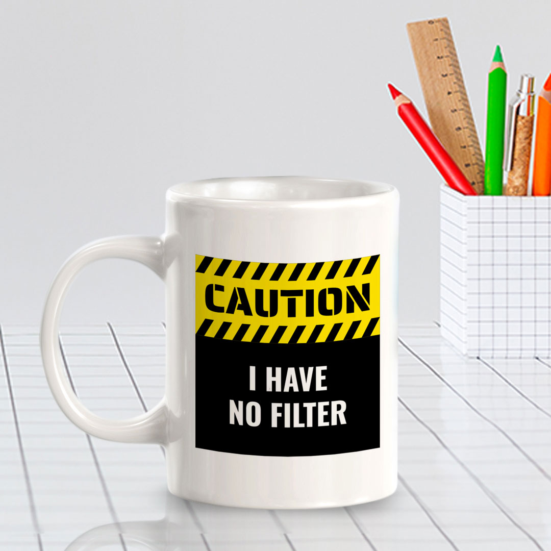 Caution I Have No Filter 11oz Plastic or Ceramic Mug | Funny Home Cups