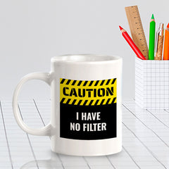 Caution I Have No Filter 11oz Plastic or Ceramic Mug | Funny Home Cups