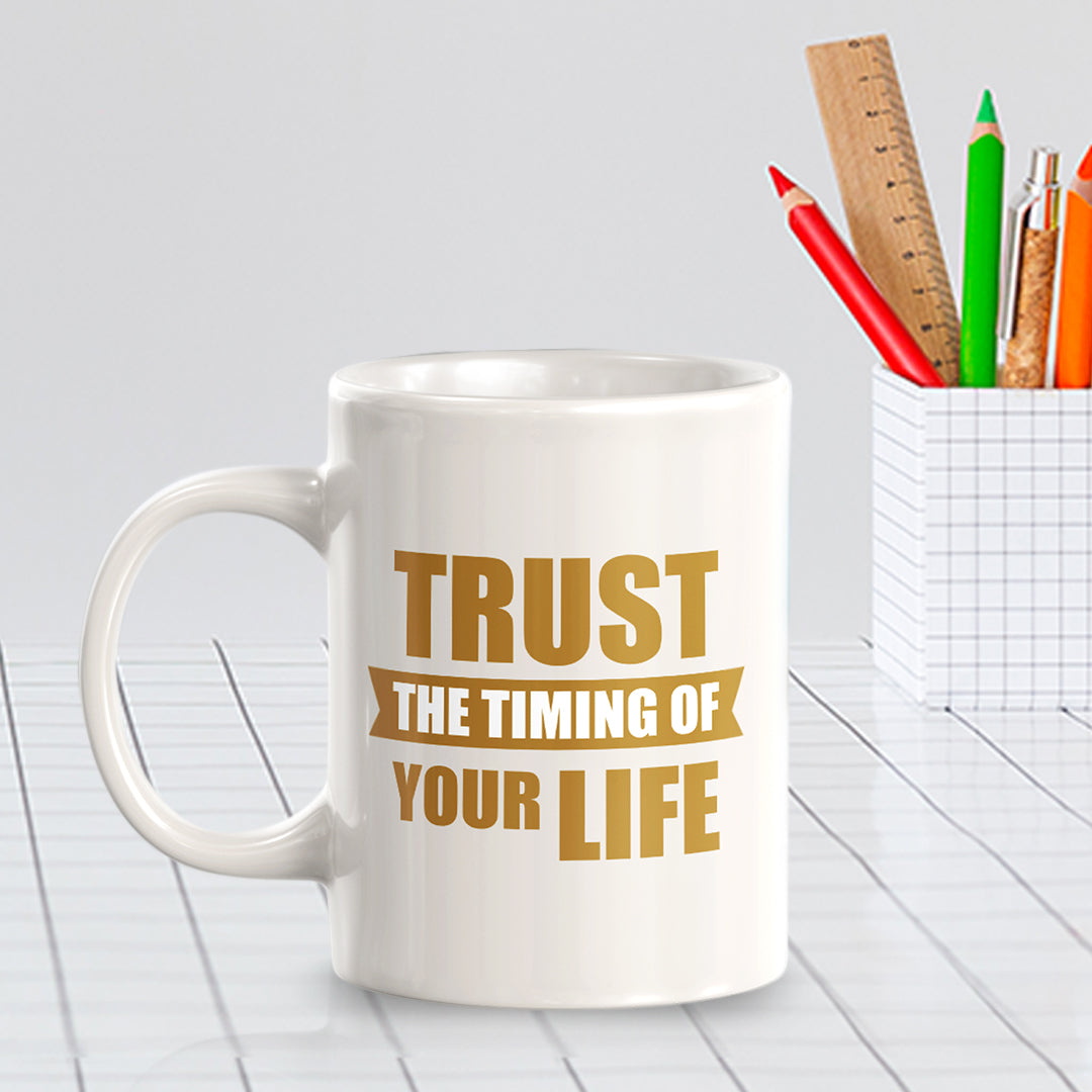 Trust The Timing Of Your Life 11oz Plastic or Ceramic Mug | Motivational Phrases