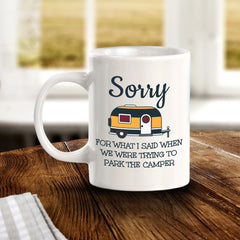 Sorry For What I Said When We Were Trying To Park The Camper 11oz Plastic or Ceramic Coffee Mug | RV Camper Lifestyle