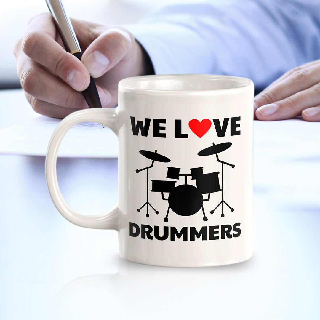 We Love Drummers 11oz Plastic or Ceramic Coffee Mug | Novelty Cup for Musicians