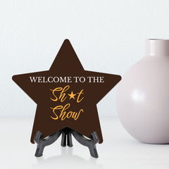 Welcome To The Shit Show 7.5 x 7.5" Star Table Sign With Acrylic Stand | Home & Office Decor