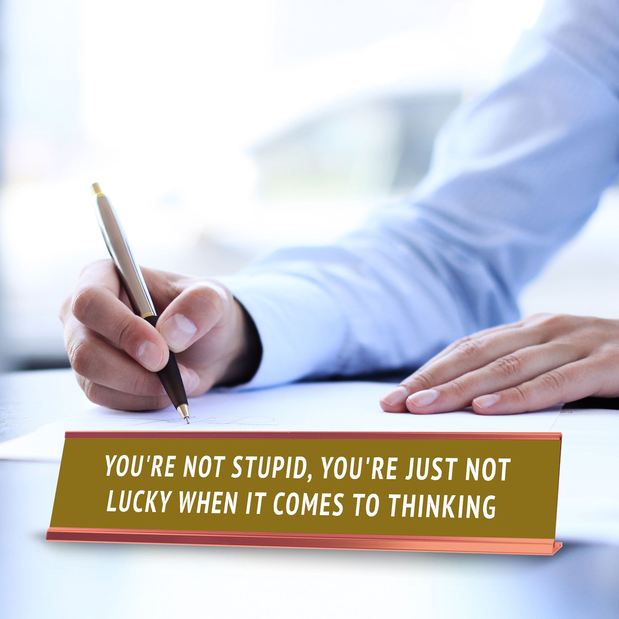 You're Not Stupid, You're Just Not Lucky When It Comes To Thinking Desk Sign (2x10") | Funny Office Decor