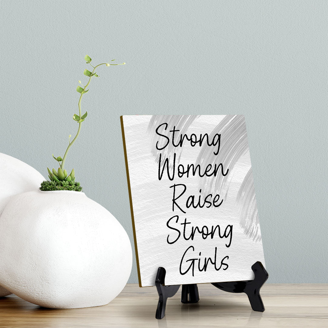 Strong Women Raise Strong Girls (6x8") Table Sign With Acrylic Stand | Women's Home Decor