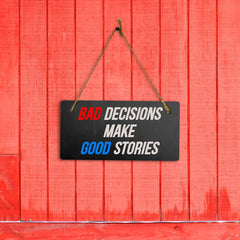 Bad Decisions Make Good Stories 5" x 10" Hanging Wall or Door Sign | Funny Home Decor