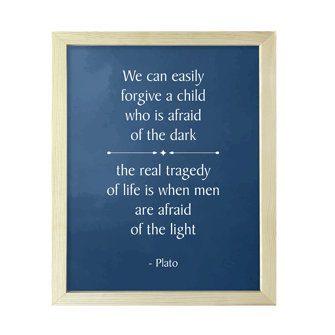Designs ByLITA We can easily forgive a child who is afraid of the dark; the real tragedy of life is when men are afraid of the light - Plato, FRAMED Print Inspirational Wall Art