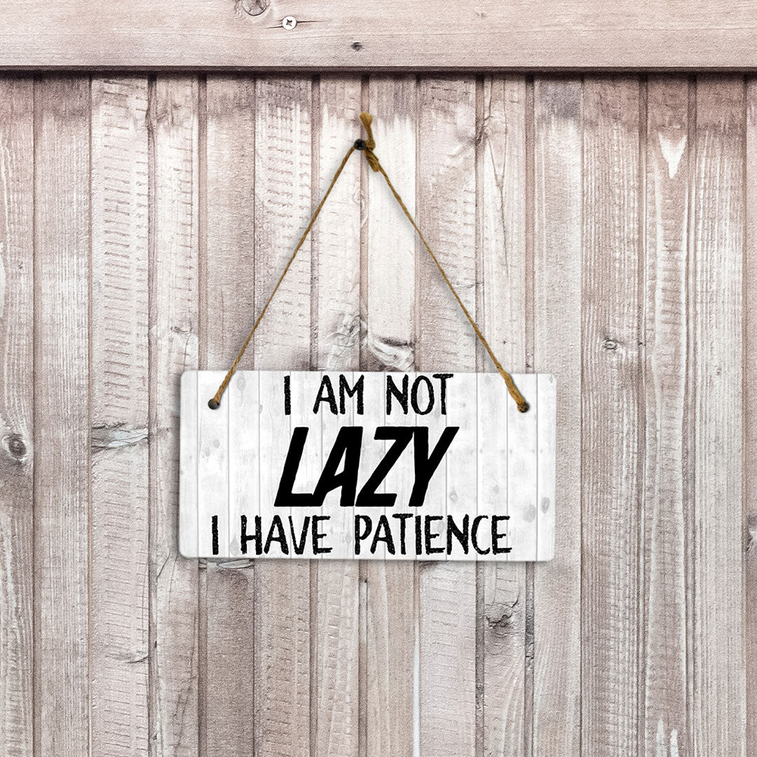 I Am Not Lazy I Have Patience 5" x 10" Hanging Wall or Door Sign | Funny Home Decor
