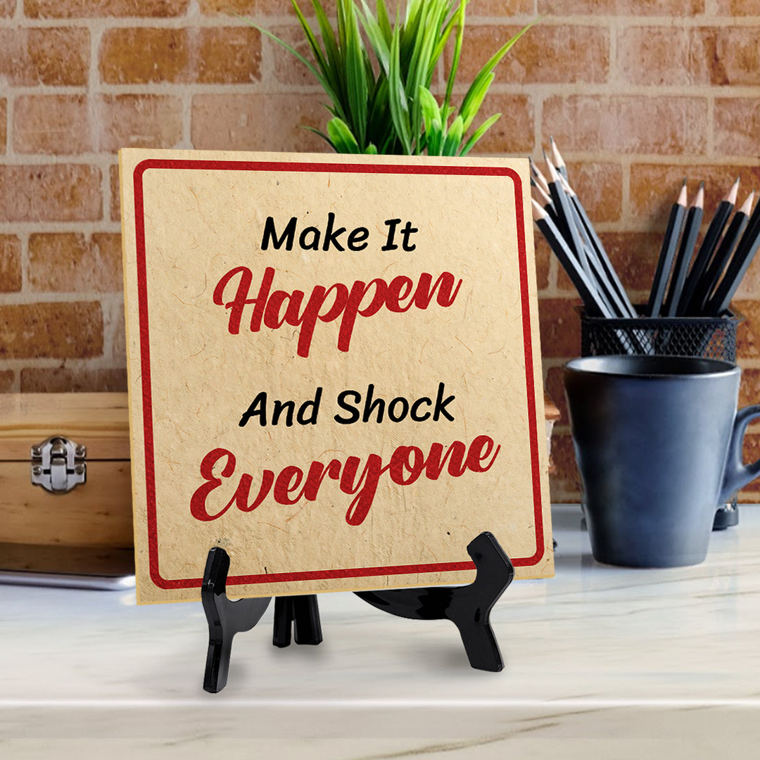 Make It Happen And Shock Everyone 5"x 5" Square Table Sign With Acrylic Easel | Motivational Home Decor