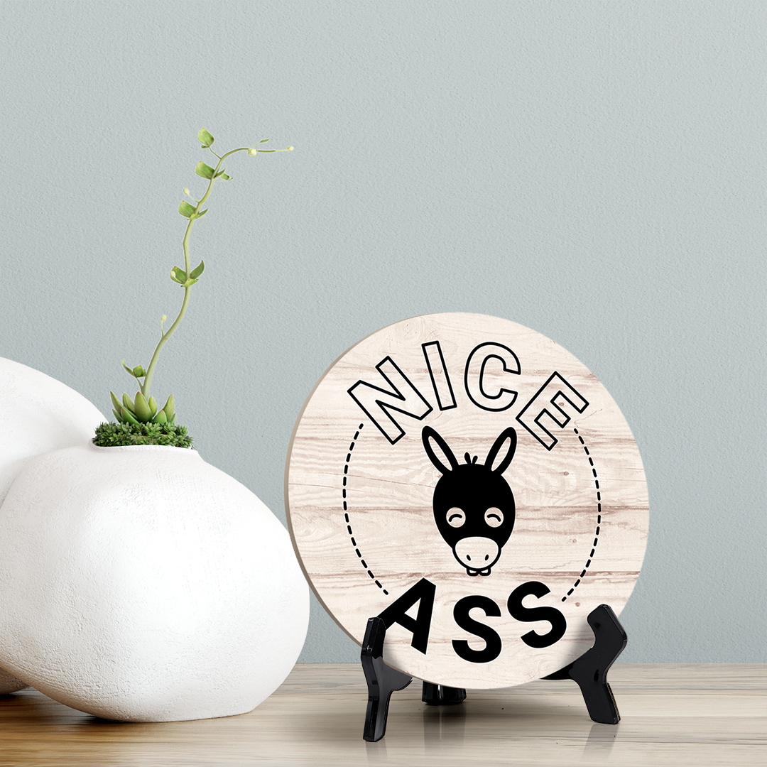 Round Nice Ass, Decorative Bathroom Table Sign with Acrylic Easel (5" x 5")