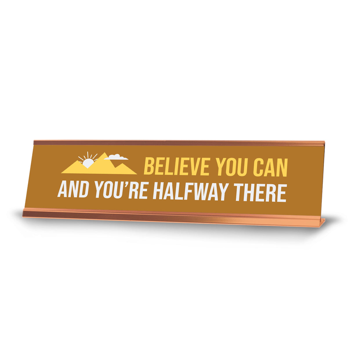Believe You Can And You’re Halfway There, Gold Frame Mountains, Desk Sign (2x8")