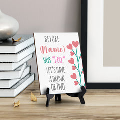 Signs ByLITA Before [name] says ?I do,? let?s have a drink or two, Table Sign with Acrylic Stand (6x8?)