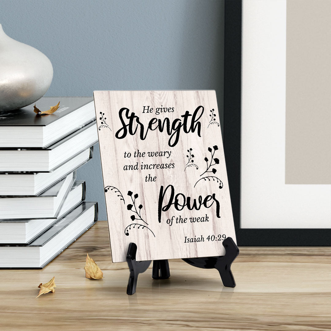 He Gives Strength To The Weary And Increases The Power Of The Weak. Isaiah 40:29 Portrait Table Sign with Acrylic Stand (6x8“)