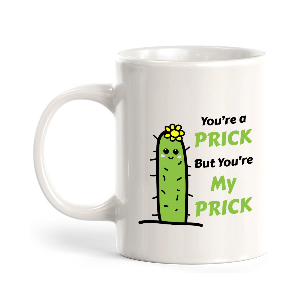 You're A Prick But You're My Prick 11oz Plastic or Ceramic Mug | Cute and Funny Romantic Novelty Mugs