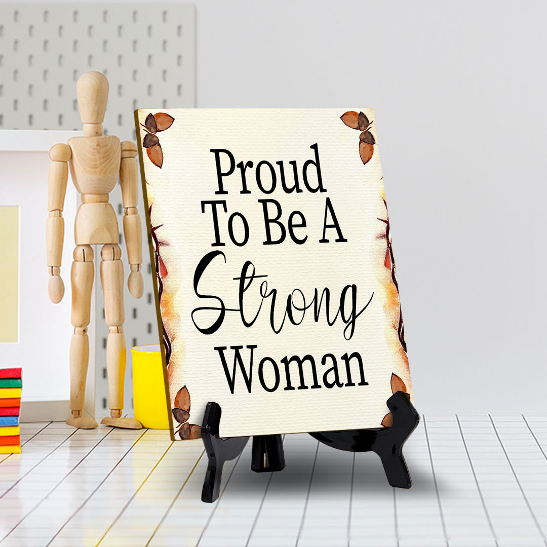 Proud To Be A Strong Woman (6x8") Table Sign With Acrylic Stand | Women's Home Decor