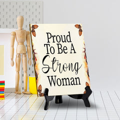 Proud To Be A Strong Woman (6x8") Table Sign With Acrylic Stand | Women's Home Decor