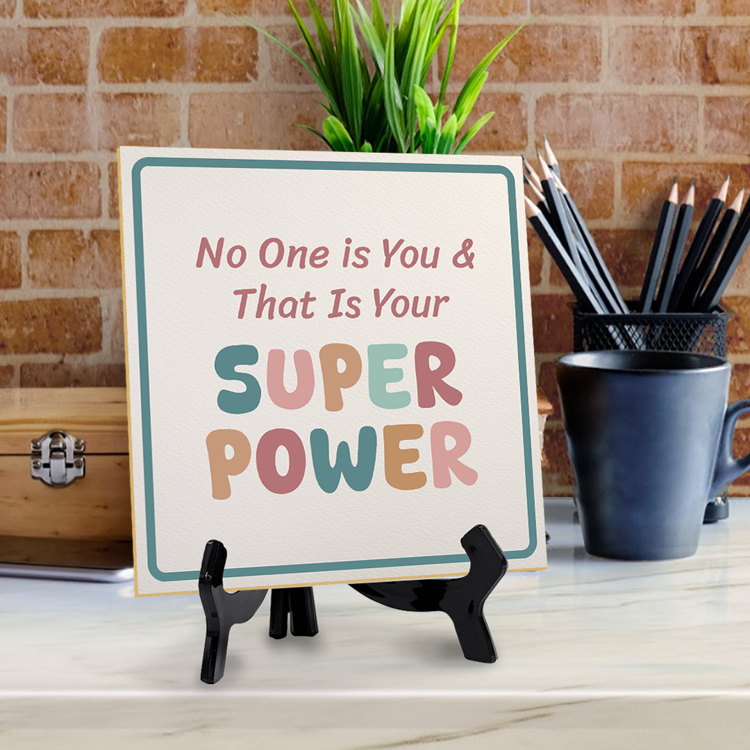 No One is You & That Is Your Super Power 5"x 5" Square Table Sign With Acrylic Easel | Motivational Home Decor