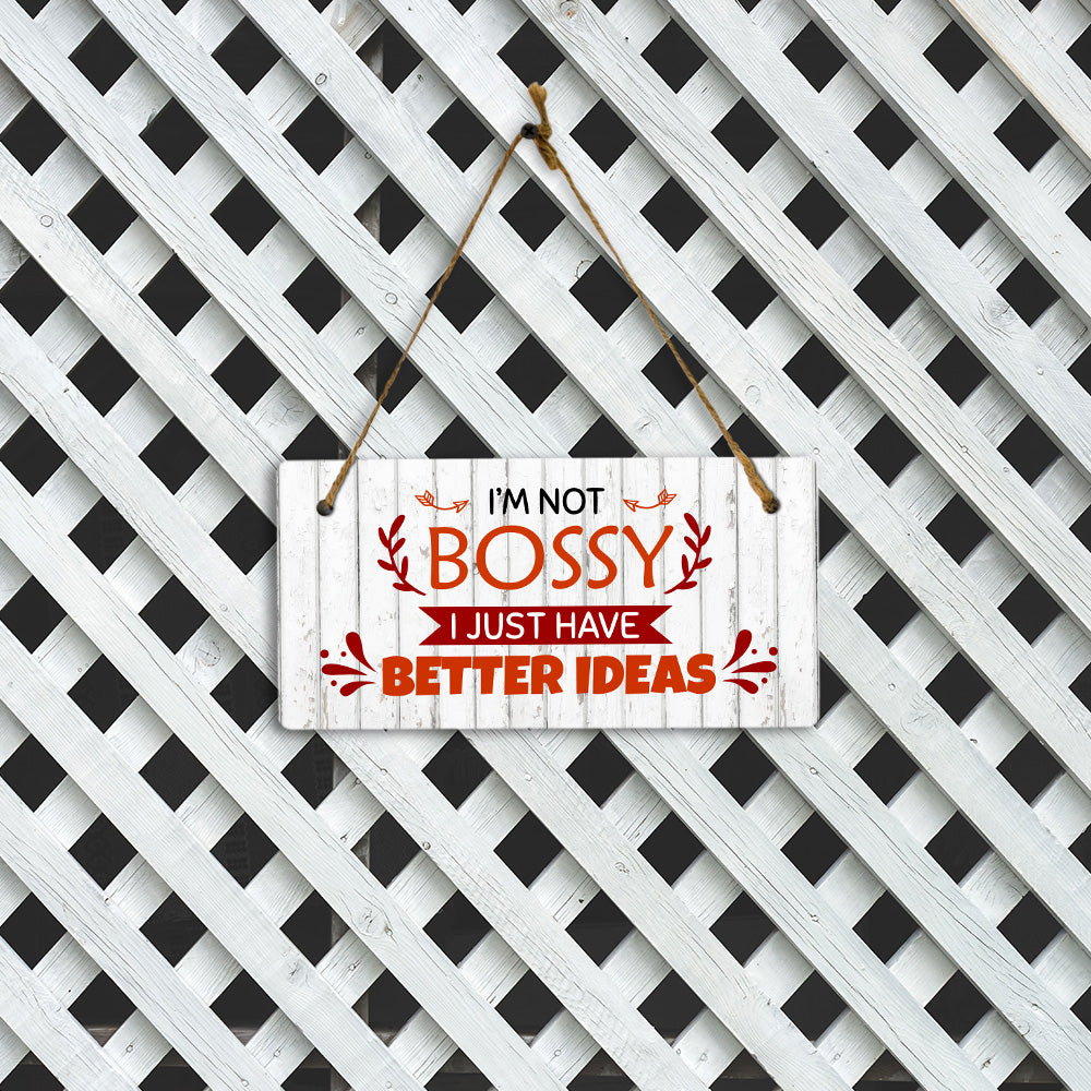 I'm Not Bossy I Just Have Better Ideas 5x10 Hanging Plus Wall or Door Sign | Funny Sarcastic Poster Home Decor