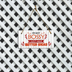 I'm Not Bossy I Just Have Better Ideas 5x10 Hanging Plus Wall or Door Sign | Funny Sarcastic Poster Home Decor