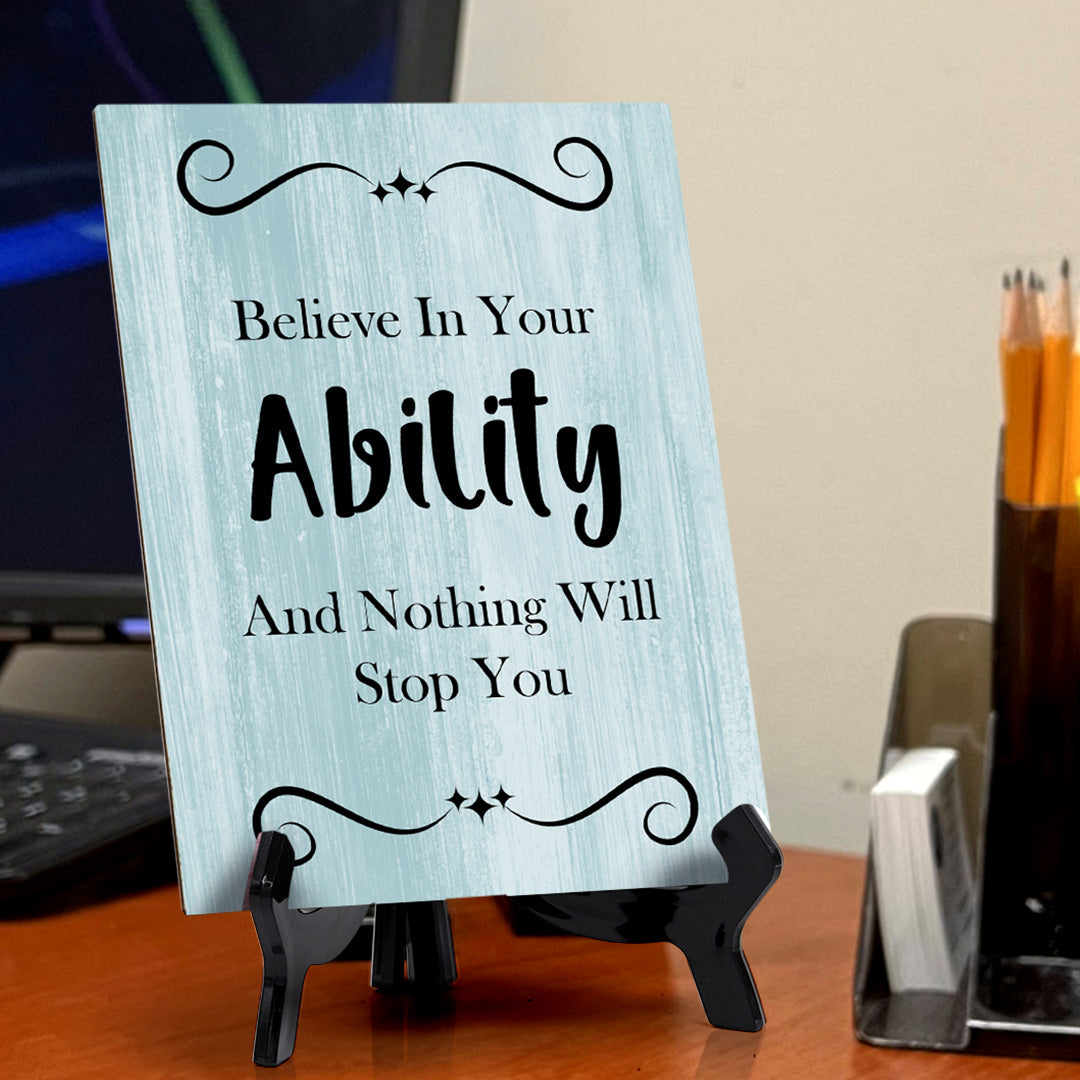 Believe In Your Ability And Nothing Will Stop You Table Sign with Acrylic Stand (6x8“) | Office Motivational Decor