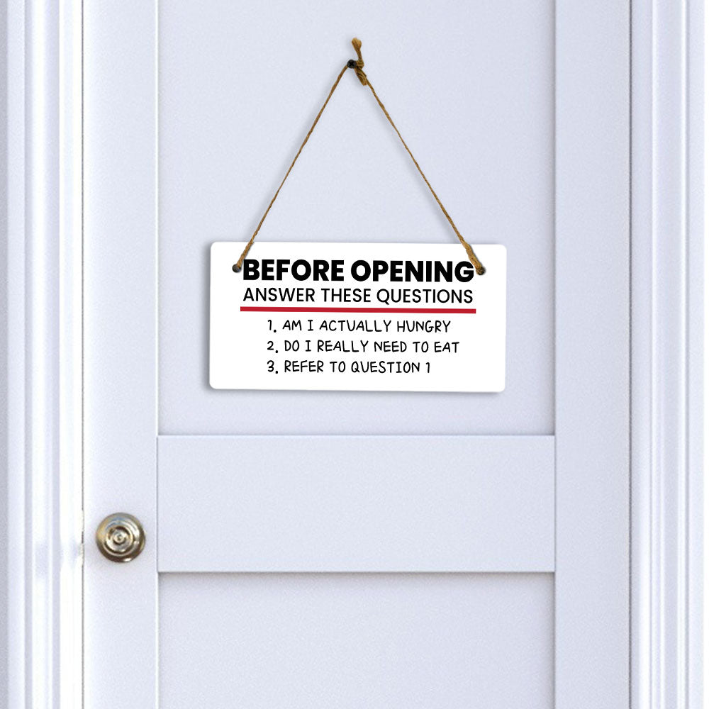 Before Opening Answer These Questions 1. Am I Actually Hungry 2. Do I Really Need To Eat 3. Refer To Question 5x10 Hanging Plus Wall or Door Sign | Funny Home Decor