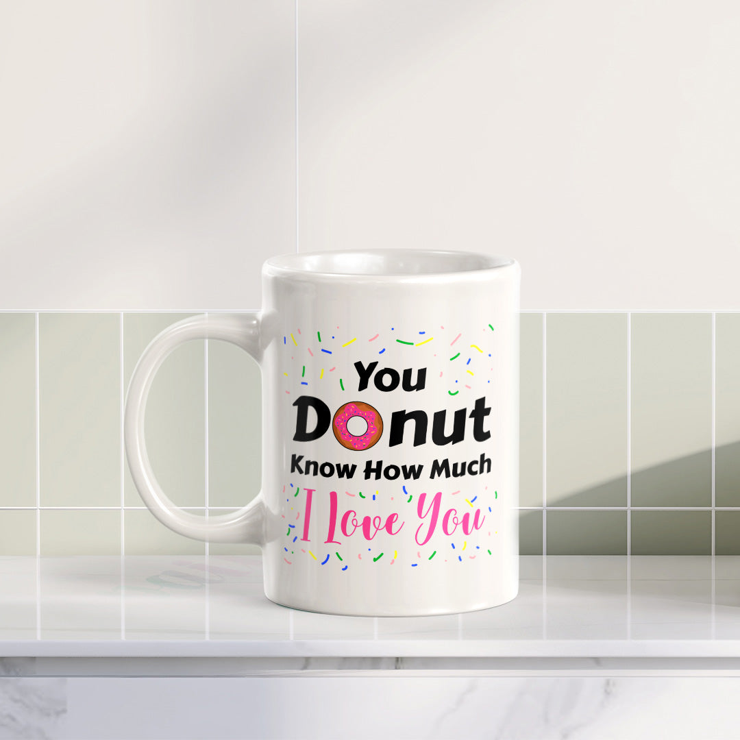 You Donut Know How Much I Love You 11oz Plastic or Ceramic Mug | Cute and Funny Romantic Novelty Mugs