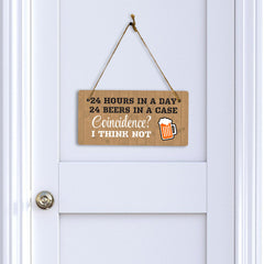 24 Hours In A Day 24 Beers In A Case Coincidence? I Think Not 5x10 Hanging Plus Wall or Door Sign | Funny Home Decor
