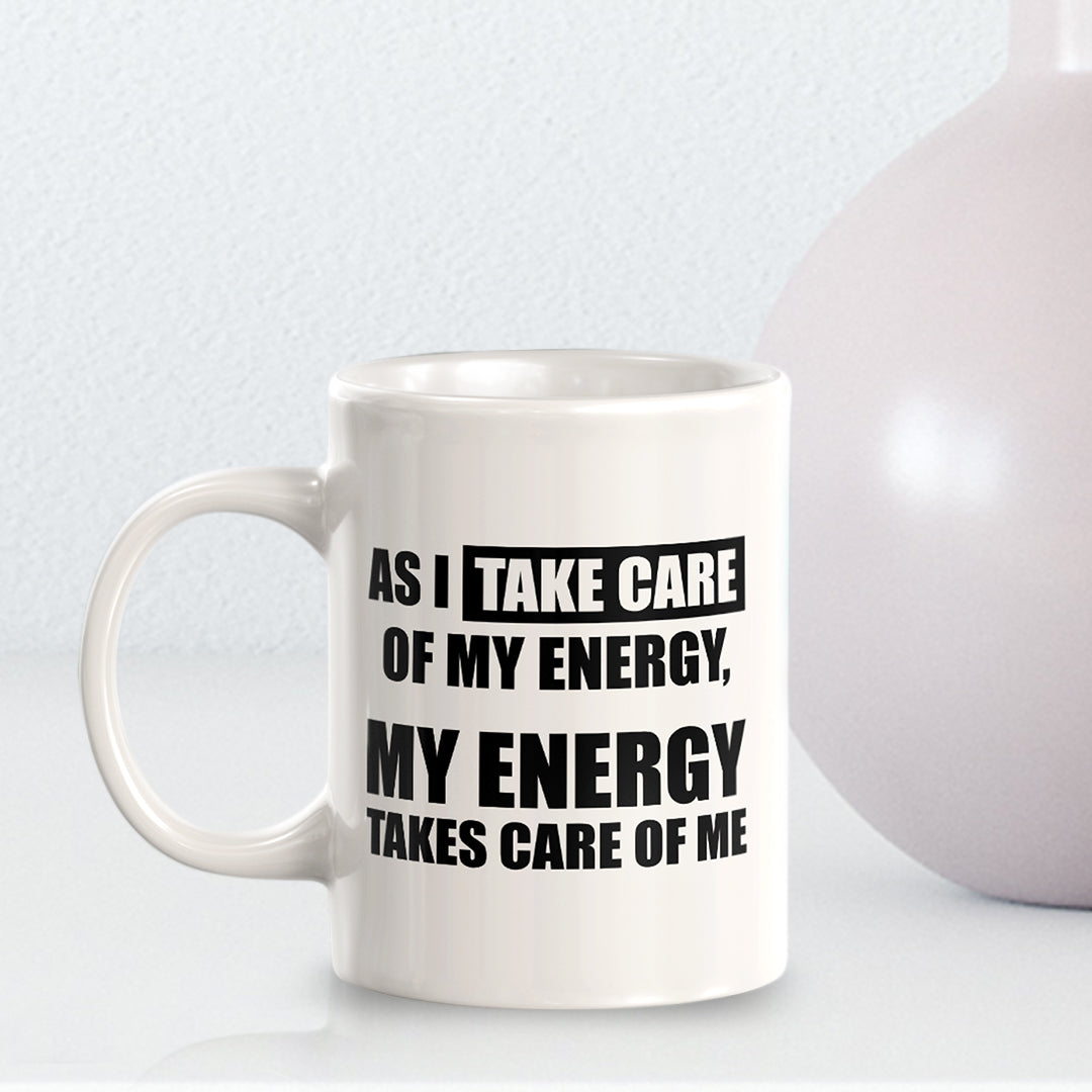 As I Take Care Of My Energy, My Energy Takes Care Of Me 11oz Plastic or Ceramic Coffee Mug | Motivational Phrases