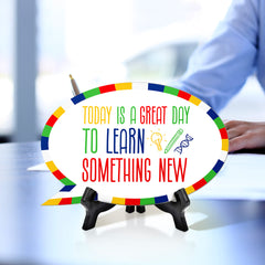 Today Is A Great Day To Learn Something New Speech Bubble Table Sign With Acrylic Stand (6” x 4”) | Elementary School Decoration