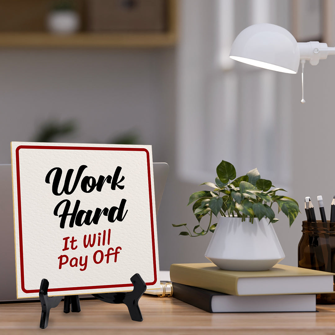 Work Hard It Will Pay Off 5"x 5" Square Table Sign With Acrylic Easel | Motivational Home Decor
