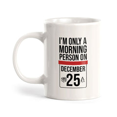 I'm Only A Morning Person On (December 25) 11oz Plastic or Ceramic Mug | Funny Office & Home Cups