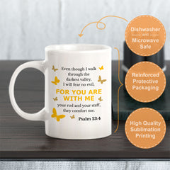 "Even Though I Walk Through The Darkest Valley, I Will Fear No Evil, For You Are With Me..." – Psalm 23:4 Coffee Mug