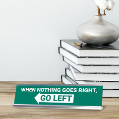 When Nothing Goes Right, Go Left, Green Silver Frame, Desk Sign (2x8")