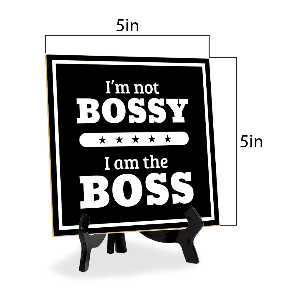 I'm Not Bossy I Am The Boss 5"x 5" Square Table Sign With Acrylic Easel | Home & Office Décor
