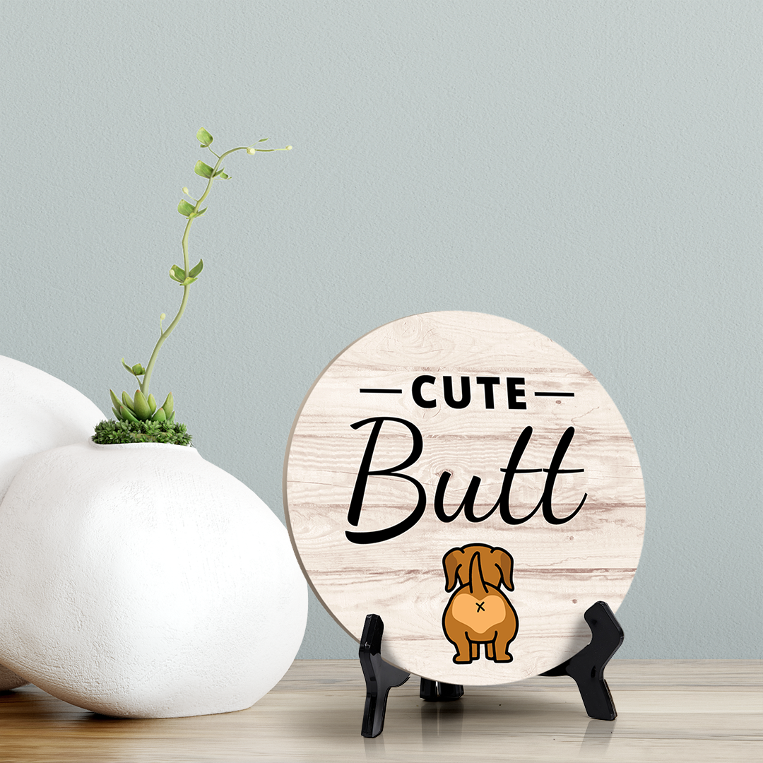Round Cute Butt, Decorative Bathroom Table Sign with Acrylic Easel (5" x 5")