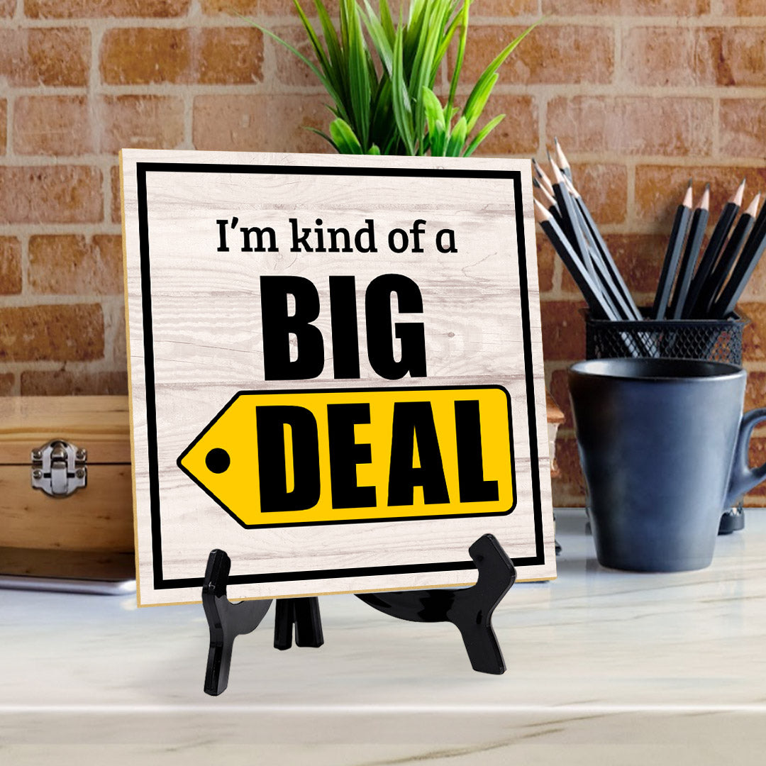 I'm Kind Of A Big Deal 5"x 5" Square Table Sign With Acrylic Easel | Home & Office Decor
