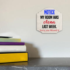 Heritage Plus Notice My Room Was Clean Last Week. Sorry You Missed It. Wall or Door Sign | Funny Home Decor