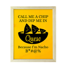 Designs ByLITA Call Me A Chip And Dip Me In Queso Because I'm Nacho B*#@%, Wall Print Art | Home Decor