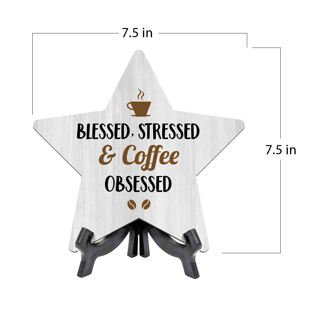 Blessed, Stressed & Coffee Obsessed 7.5 x 7.5" Star Table Sign With Acrylic Stand | Home & Office Decor