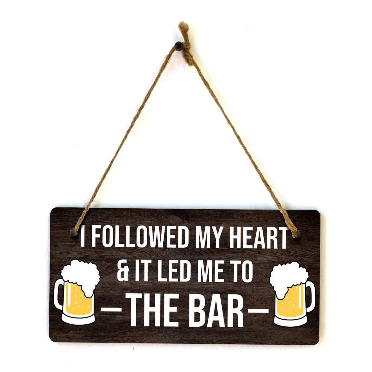 I Followed My Heart & It Led Me To The Bar 5" x 10" Hanging Wall or Door Sign | Funny Home Decor